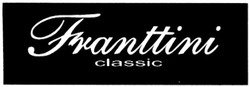 Заявка на торговельну марку № m201015384: franttini classic