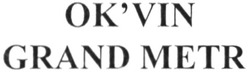 Свідоцтво торговельну марку № 186792 (заявка m201308472): ok'vin grand metr; okvin