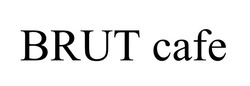 Заявка на торговельну марку № m202513467: brut cafe