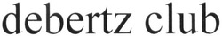 Заявка на торговельну марку № m201602419: debertz club