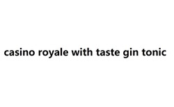 Заявка на торговельну марку № m202018686: casino royale with taste gin tonic
