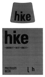Свідоцтво торговельну марку № 281405 (заявка m201819843): hke; dream it do it hike it; premium beer; j; l