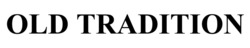 Заявка на торговельну марку № m202513395: old tradition