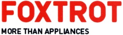 Заявка на торговельну марку № m201412366: foxtrot; more than appliances