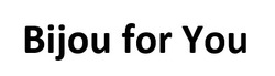 Заявка на торговельну марку № m202507333: bijou for you