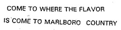 Свідоцтво торговельну марку № 16542 (заявка 96092115): country; flavor; come; COME TO WHERE THE FLAVOR IS COME TO MARLBORO COUNTRY; marlboro; where