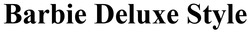 Заявка на торговельну марку № m202512684: barbie deluxe style