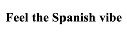 Заявка на торговельну марку № m202609202: feel the spanish vibe