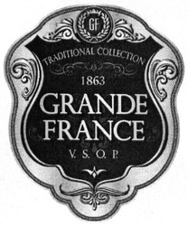 Заявка на торговельну марку № m201906158: grande france; traditional collection; v.s.o.p.; vsop; gf; 1863