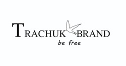 Заявка на торговельну марку № m202320579: be free; trachuk brand