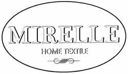 Свідоцтво торговельну марку № 183577 (заявка m201302802): mirelle; home textile