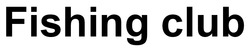 Заявка на торговельну марку № m202515646: fishing club