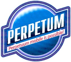 Свідоцтво торговельну марку № 107318 (заявка m200721590): perpetum; perpetuum mobile is possible!