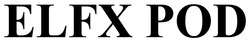 Заявка на торговельну марку № m202515637: elfx pod