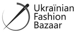 Свідоцтво торговельну марку № 238523 (заявка m201614526): ukrainian fashion bazaar; ukraїnian