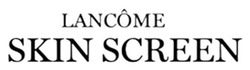 Заявка на торговельну марку № m202508136: skin screen; lancome