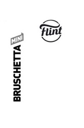 Заявка на торговельну марку № m202110038: bruschetta; flint; mini