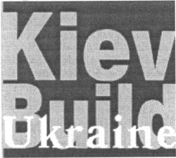 Заявка на торговельну марку № 2002097331: kiev; build; ukraine