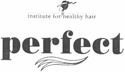 Свідоцтво торговельну марку № 68673 (заявка m200605791): institute for healthy hair; perfect