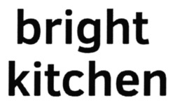 Заявка на торговельну марку № m202606666: bright kitchen