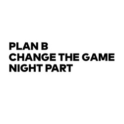 Заявка на торговельну марку № m202004552: plan b change the game night part; в