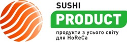 Заявка на торговельну марку № m202125010: sushi product; ho re ca; са; продукти з усього світу для horeca