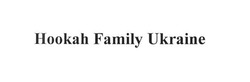 Заявка на торговельну марку № m201708941: hookah family ukraine