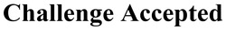 Заявка на торговельну марку № m202512700: challenge accepted