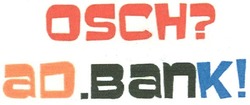 Свідоцтво торговельну марку № 178231 (заявка m201218659): osch?; ad.bank!; oschadbank; ощадбанк
