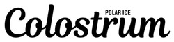 Заявка на торговельну марку № m202607865: polar ice colostrum