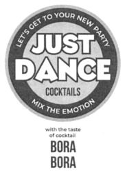 Заявка на торговельну марку № m202302667: bora bora; "with the taste of cocktail; coctails; just dance; міх тне emotion; let's get то your new party