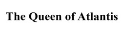 Заявка на торговельну марку № m202520093: the queen of atlantis