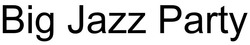 Свідоцтво торговельну марку № 333592 (заявка m202115352): big jazz party