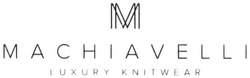 Заявка на торговельну марку № m201912273: machiavelli; m a c h i a v e l l i; luxury knitwear; mm; мм