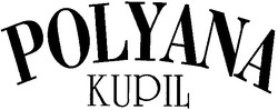 Заявка на торговельну марку № 2003066694: polyana; kupil