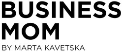 Заявка на торговельну марку № m202420821: business mom by marta kavetska