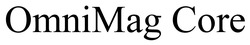 Заявка на торговельну марку № m202519661: omnimag core