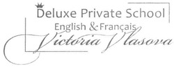 Заявка на торговельну марку № m201624346: deluxe private school; english& francais; victoria vlasova
