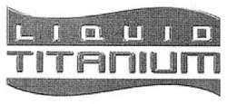 Свідоцтво торговельну марку № 135260 (заявка m200916307): liquid titanium