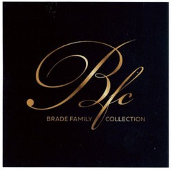 Заявка на торговельну марку № m201901065: bfc; brade family collection