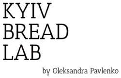 Заявка на торговельну марку № m202209587: by oleksandra pavlenko"; kyiv bread lab; kyiv bread lab