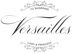 Свідоцтво торговельну марку № 301675 (заявка m201906958): versailles; tv shopping; lady&princess; lady princess