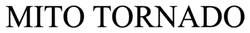 Заявка на торговельну марку № m202520290: міто; mito tornado