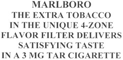 Свідоцтво торговельну марку № 141919 (заявка m201008569): marlboro the extra tobacco in the unique 4-zone flavor filter delivers satisfying taste in a 3 mg tar cigarette; товассо