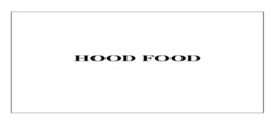 Заявка на торговельну марку № m202416504: hood food