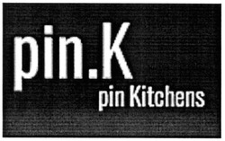 Заявка на торговельну марку № m202103891: pin.k; pin kitchens