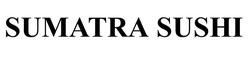 Заявка на торговельну марку № m202601186: sumatra sushi