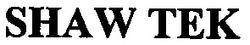 Свідоцтво торговельну марку № 56414 (заявка 20031213442): shaw tek; shaw тек