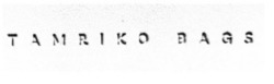 Заявка на торговельну марку № m202512009: tamriko bags
