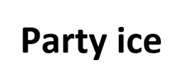 Заявка на торговельну марку № m202514781: ісе; party ice
